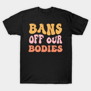 Bans Off Our Bodies Feminist Women's Rights T-Shirt